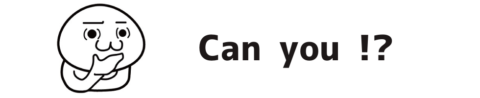 Can you !?